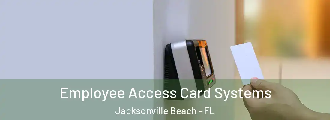  Employee Access Card Systems Jacksonville Beach - FL