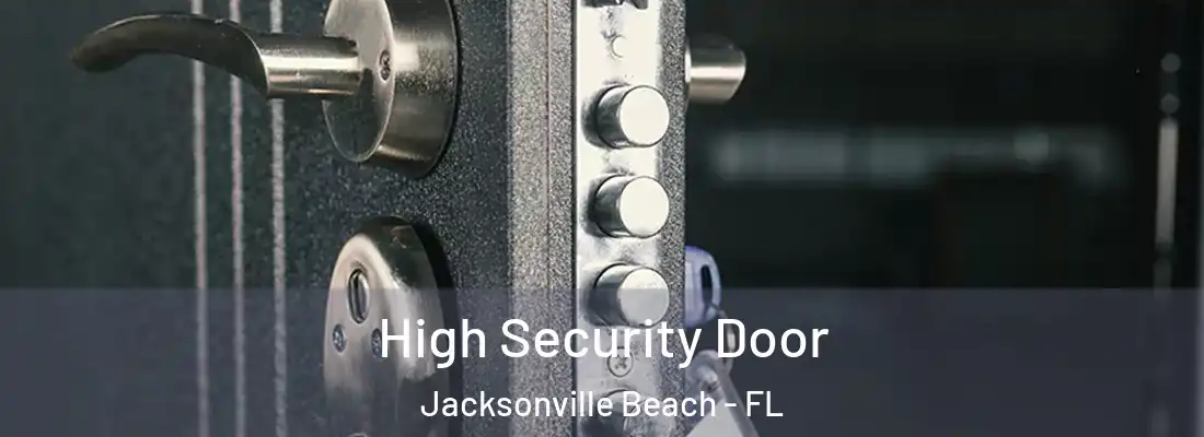 High Security Door Jacksonville Beach - FL
