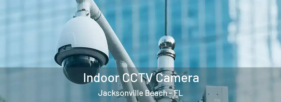  Indoor CCTV Camera Jacksonville Beach - FL