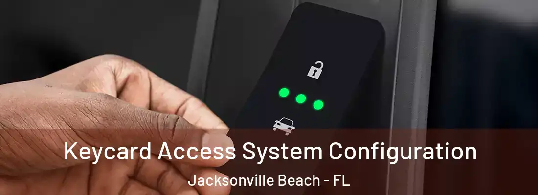  Keycard Access System Configuration Jacksonville Beach - FL
