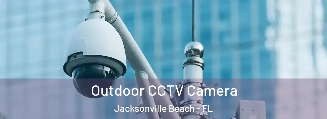 Outdoor CCTV Camera Jacksonville Beach - FL