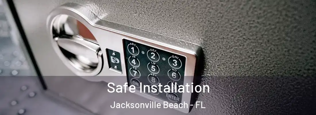 Safe Installation Jacksonville Beach - FL