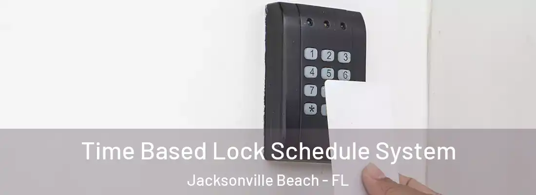  Time Based Lock Schedule System Jacksonville Beach - FL