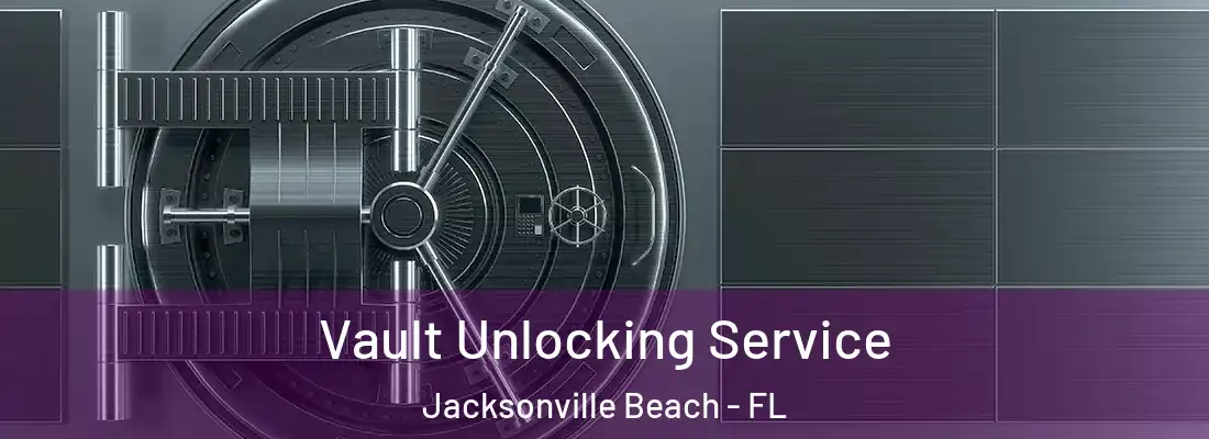  Vault Unlocking Service Jacksonville Beach - FL